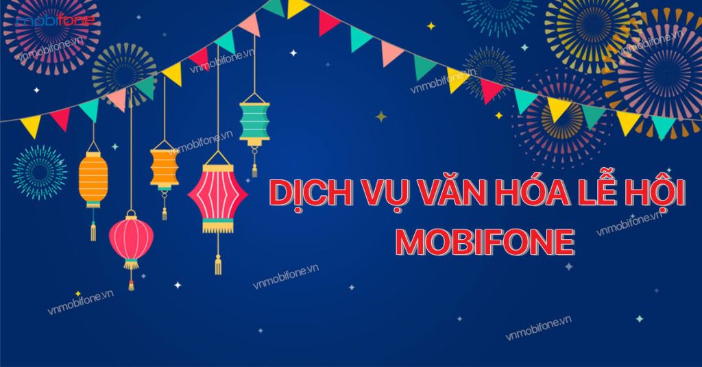 Dịch vụ văn hóa lễ hội MobiFone