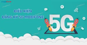 Điều kiện đăng ký 5G MobiFone