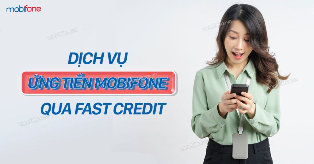 Ứng tiền Mobi Fast Credit