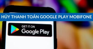huy-thanh-toan-google-play-mobifone