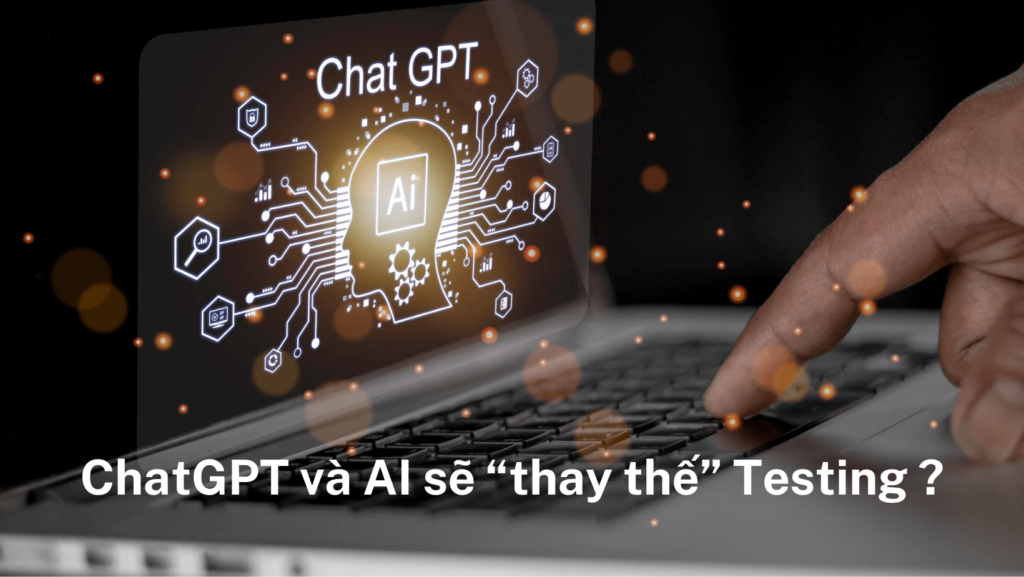 ChatGPT và AI sẽ "thay thế" Testing?